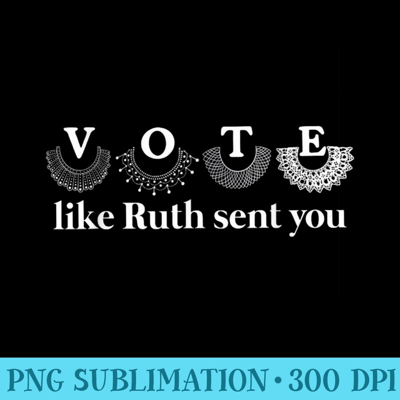 Vote Like Ruth Sent You Graphic Sweatshirt - Printable PNG Graphics - Versatile And Customizable Designs