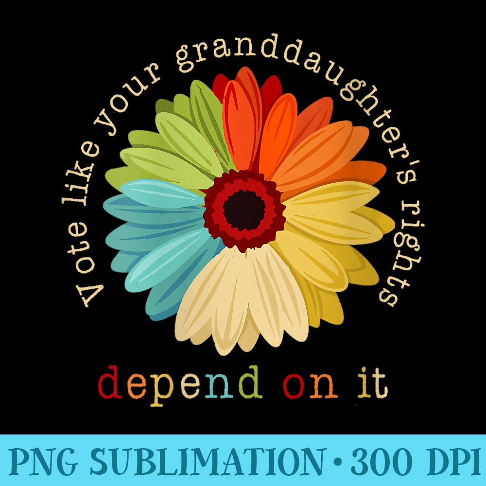 Womens Vote like your granddaughter's rights - Feminist - Unique Sublimation PNG Download - Instantly Transform Your Sublimation Projects