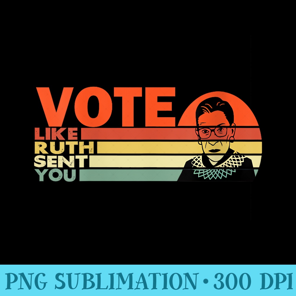 Womens Womens Vote like Ruth Sent You - Feminist Vintage - Printable PNG Graphics - Unlock Vibrant Sublimation Designs