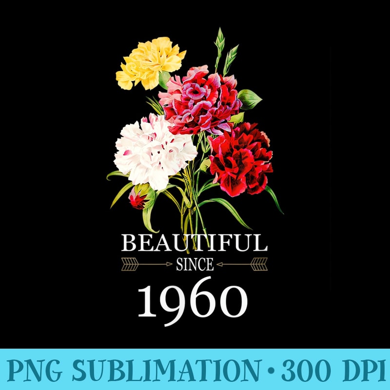 Beautiful Since 1960 Carnation Flowers Birthday Mothers Day - PNG Clipart - Defying the Norms