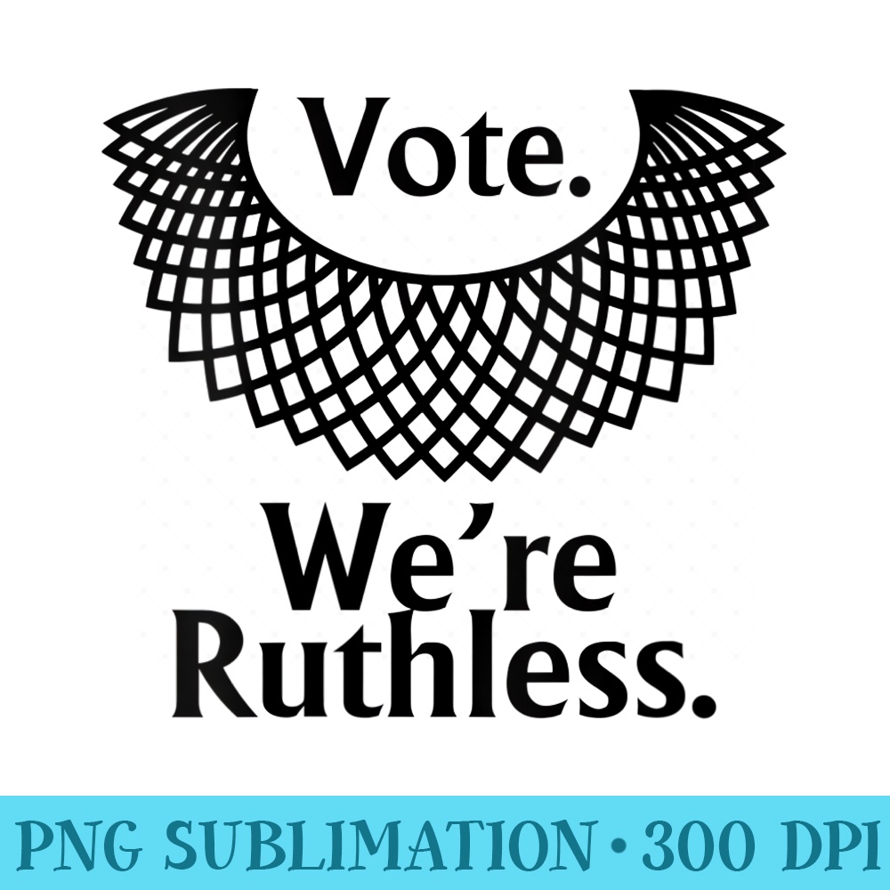 Womens Women Vote We're Ruthless - Unique Sublimation patterns - Create with Confidence