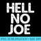 Hell No Joe Anti-Joe Biden 2020 Election Vote - Modern PNG designs - Perfect for Personalization
