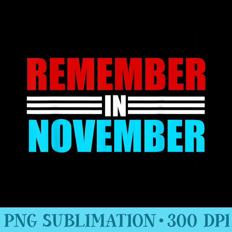 Remember in November Voted Election Voting Women Men - PNG Download - Limited Edition And Exclusive Designs