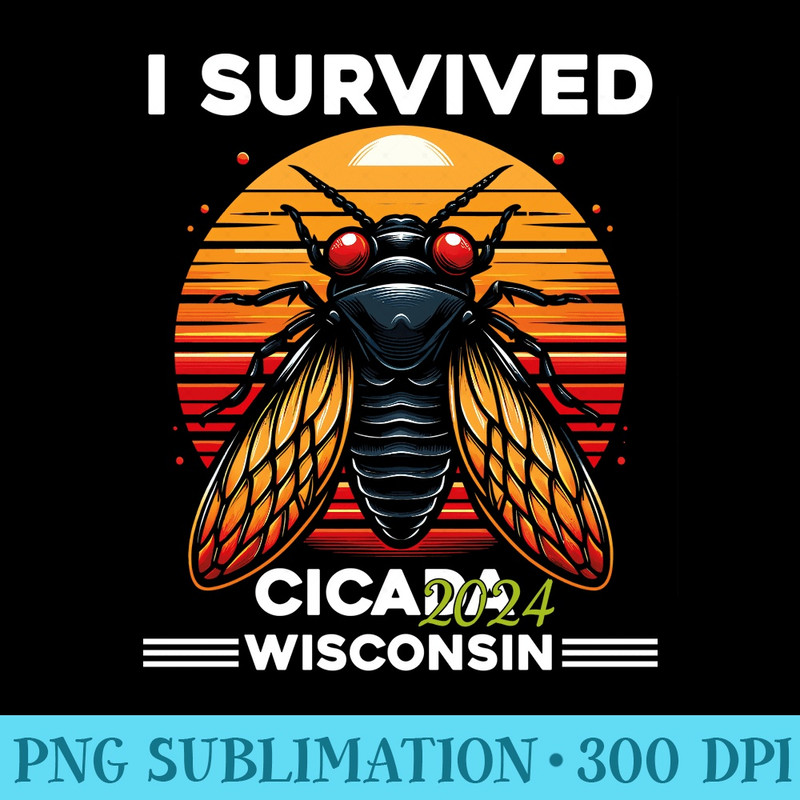 I Survived The Cicada Invasion 2024 Wisconsin Sweatshirt - Printable PNG Images - Perfect for Sublimation Mastery