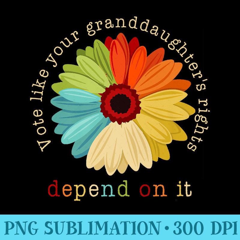Vote like your granddaughter's rights - Feminist Premium - Modern PNG designs - Fashionable and Fearless