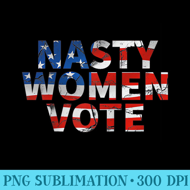 Nasty Women Vote Anti Trump Political Feminist Raglan Baseball - PNG design downloads - Quick And Seamless Download Process