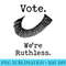 Women Vote We're Ruthless - Unique Sublimation PNG Download - Revolutionize Your Designs