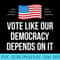 Vote Like Our Democracy Depends On It - - Mug Sublimation PNG - Instant Access To Downloadable Files