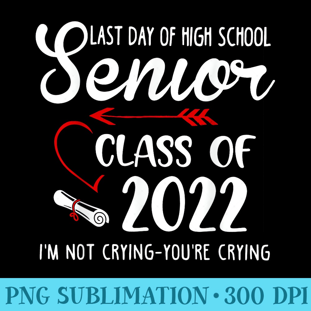 Last Day of School High School Senior Year 2022 Graduation - PNG Download Transparent Background - Bold & Eye-catching