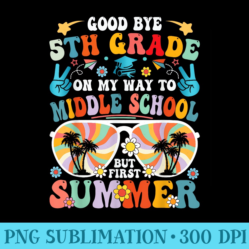 Goodbye 5th Grade Last Day Of School Graduation To 6th Grade - Stylish Shirt PNG - Capture Imagination with Every Detail