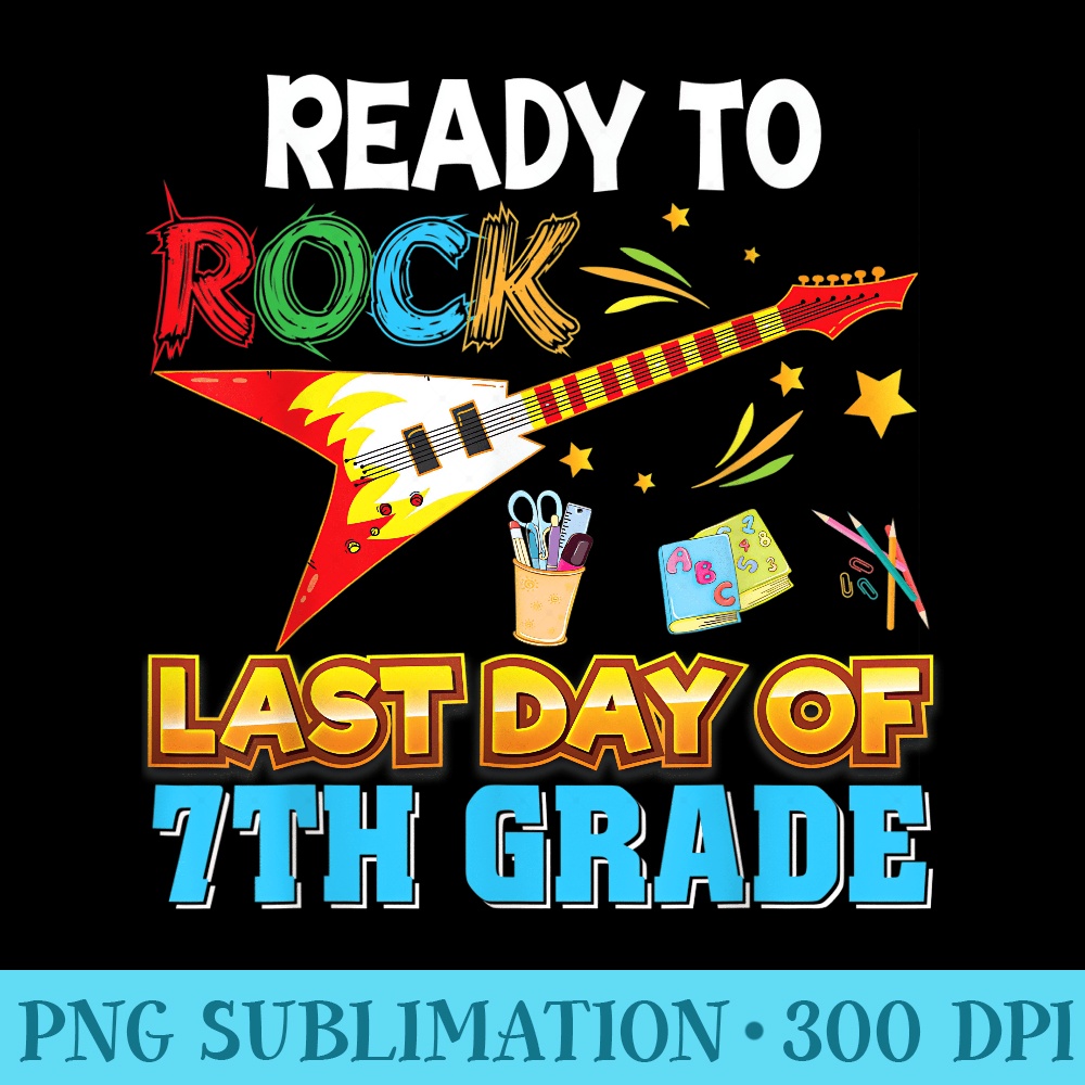 Ready To Rock Last Day Of 7th Grade Graduate Class - Printable PNG Images - Quick And Seamless Download Process