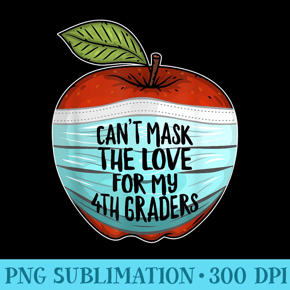 Cant Mask My Love For My Fourth Graders 4th Grade Teacher - PNG Download Artwork - Add a Festive Touch to Every Day