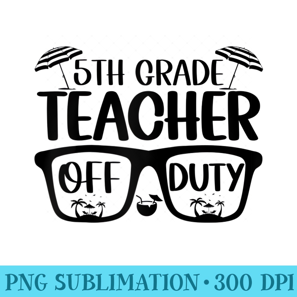 Happy Last Day Of School Summer 5th Grade Teacher Off Duty Raglan Baseball - Transparent PNG File Download - Premium Quality PNG Artwork