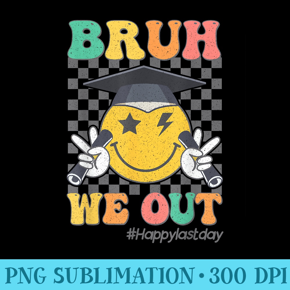 Bruh We Out Happy Last Day Of School Student Graduation - High Quality PNG Download - Revolutionize Your Designs