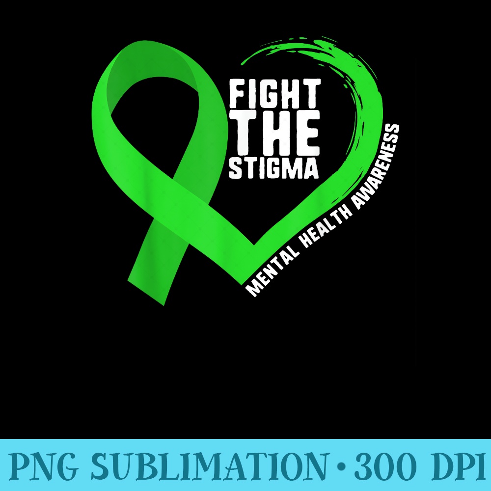 Fight The Stigma Mental Health Awareness Depression Anxiety - PNG Download High Quality - Instantly Transform Your Sublimation Projects