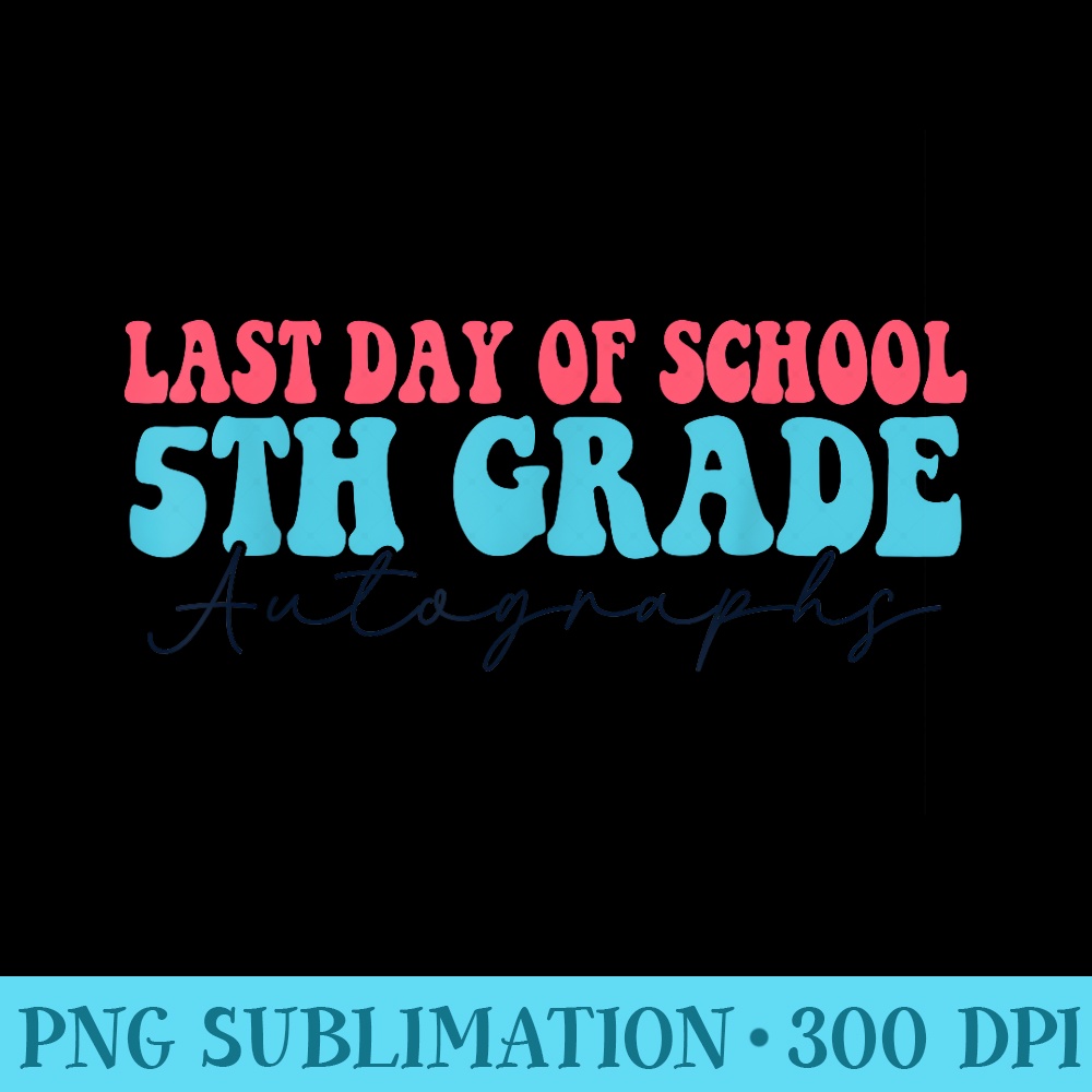 Last Day Of School Autograph 2023 For 5th Grade - PNG Picture Gallery Download - Revolutionize Your Designs