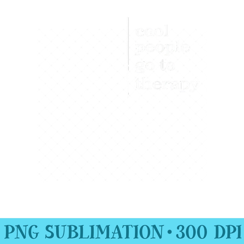 Mental Health Cool People Go To Therapy Awareness Therapist - PNG Download Website - Unleash Your Creativity