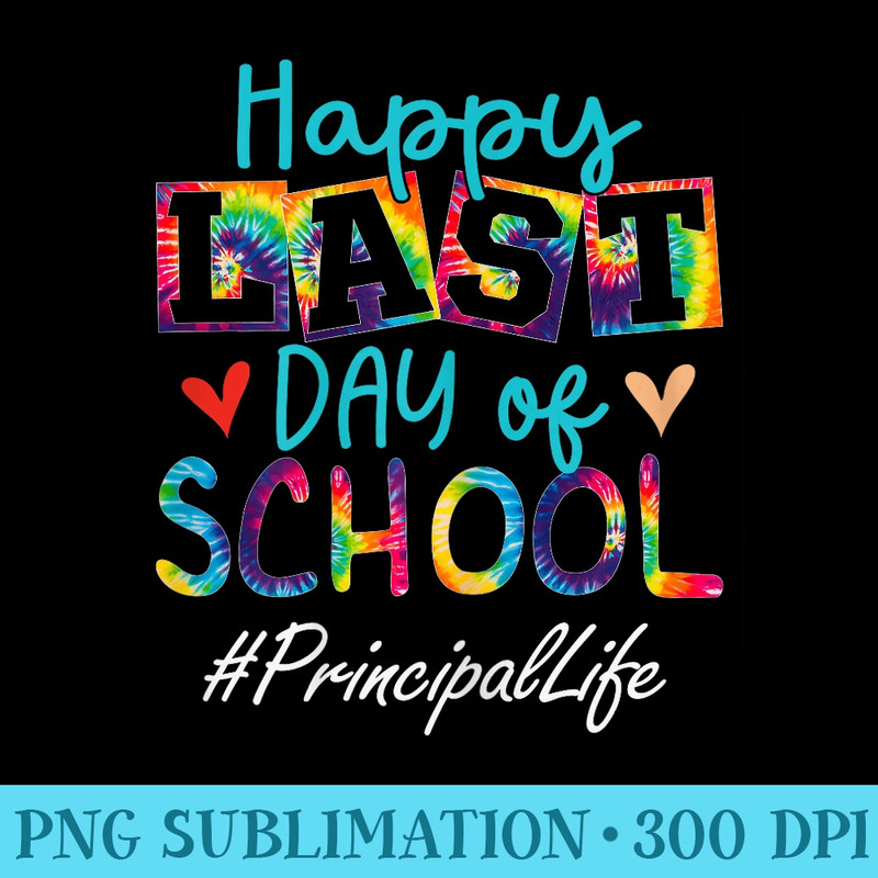 Principal Happy Last Day Of School Funny Graduation - Sublimation patterns PNG - Bold & Eye-catching