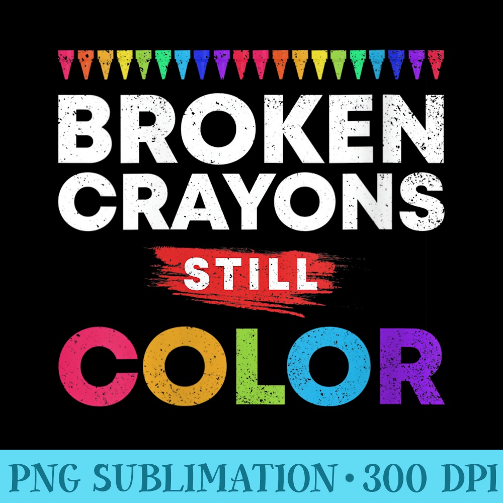 s Broken Crayons Still Color Supporter Mental Health Awareness - Shirt Image Download - Perfect for Personalization