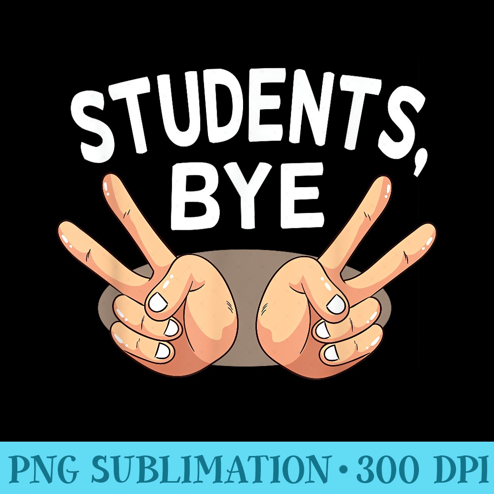 Last Day of School Students Bye Peace Sign Teacher Funny - PNG Download Artwork - High Resolution And Print-Ready Designs