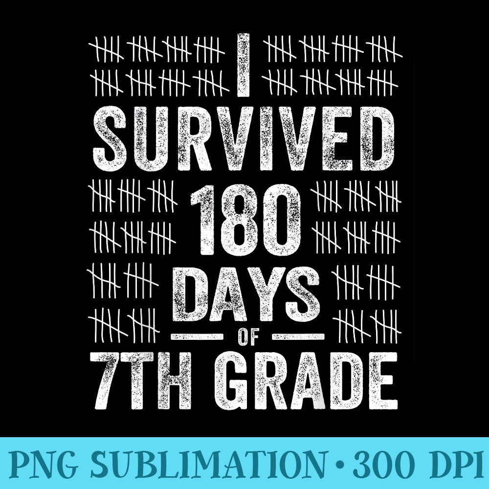 I Survived 180 Days of 7th Grade Last Day of School Teacher - PNG Download Icon - Limited Edition And Exclusive Designs