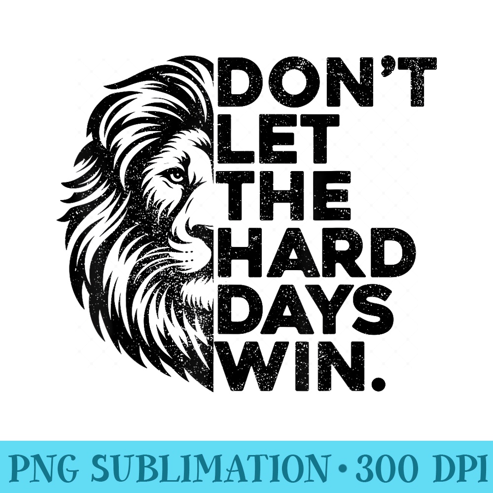 Dont Let The Hard Days Win Motivational Lion Gym Workout - Transparent PNG download - Fashionable and Fearless