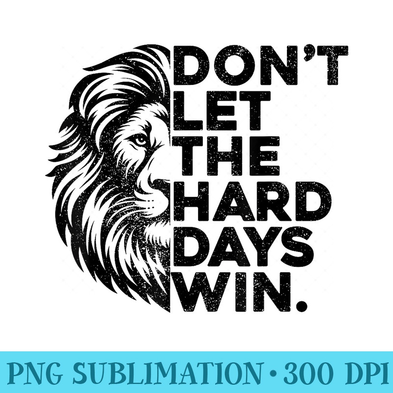 Dont Let The Hard Days Win Motivational Lion Gym Workout - Transparent PNG download - Fashionable and Fearless