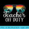 Teacher Off Duty Last Day Of School Teacher Summer - Shirt Artwork PNG - Trendsetting And Modern Collections