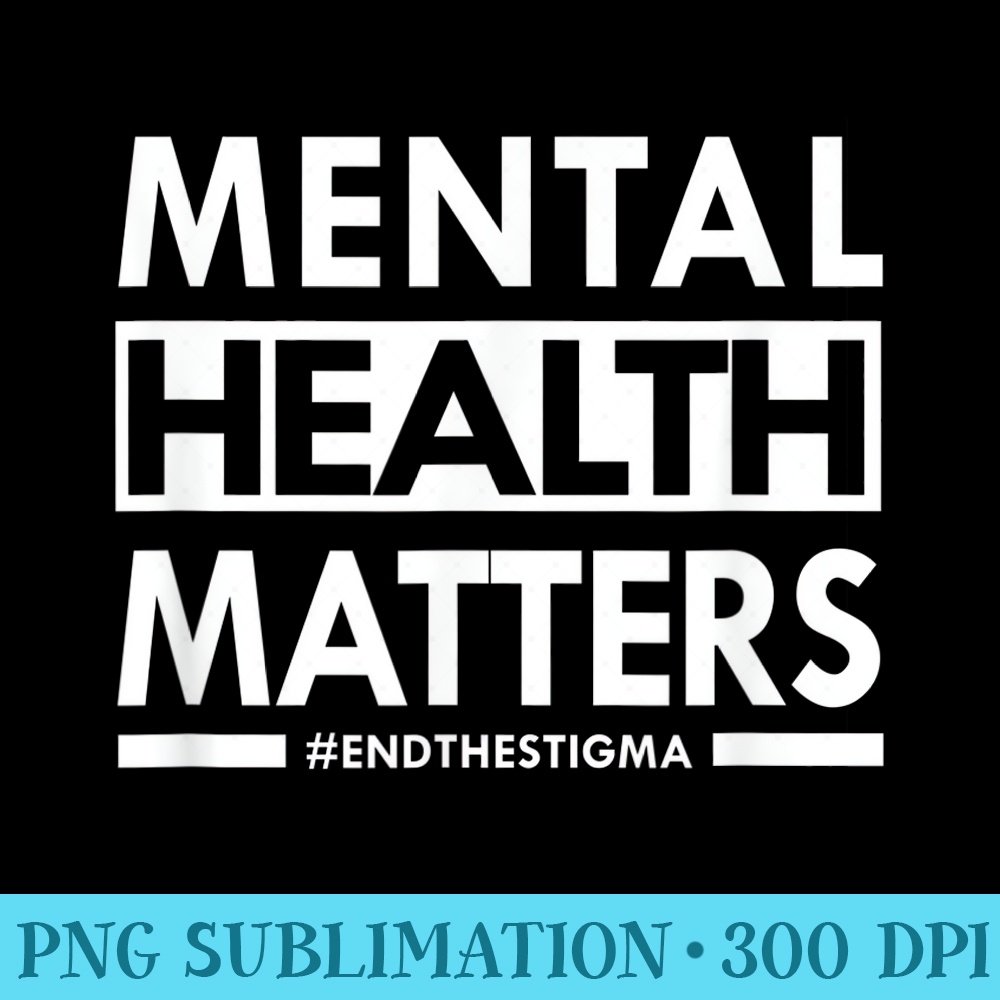 Mental Health Matters End The Stigma Awareness - Digital PNG Downloads - Defying the Norms