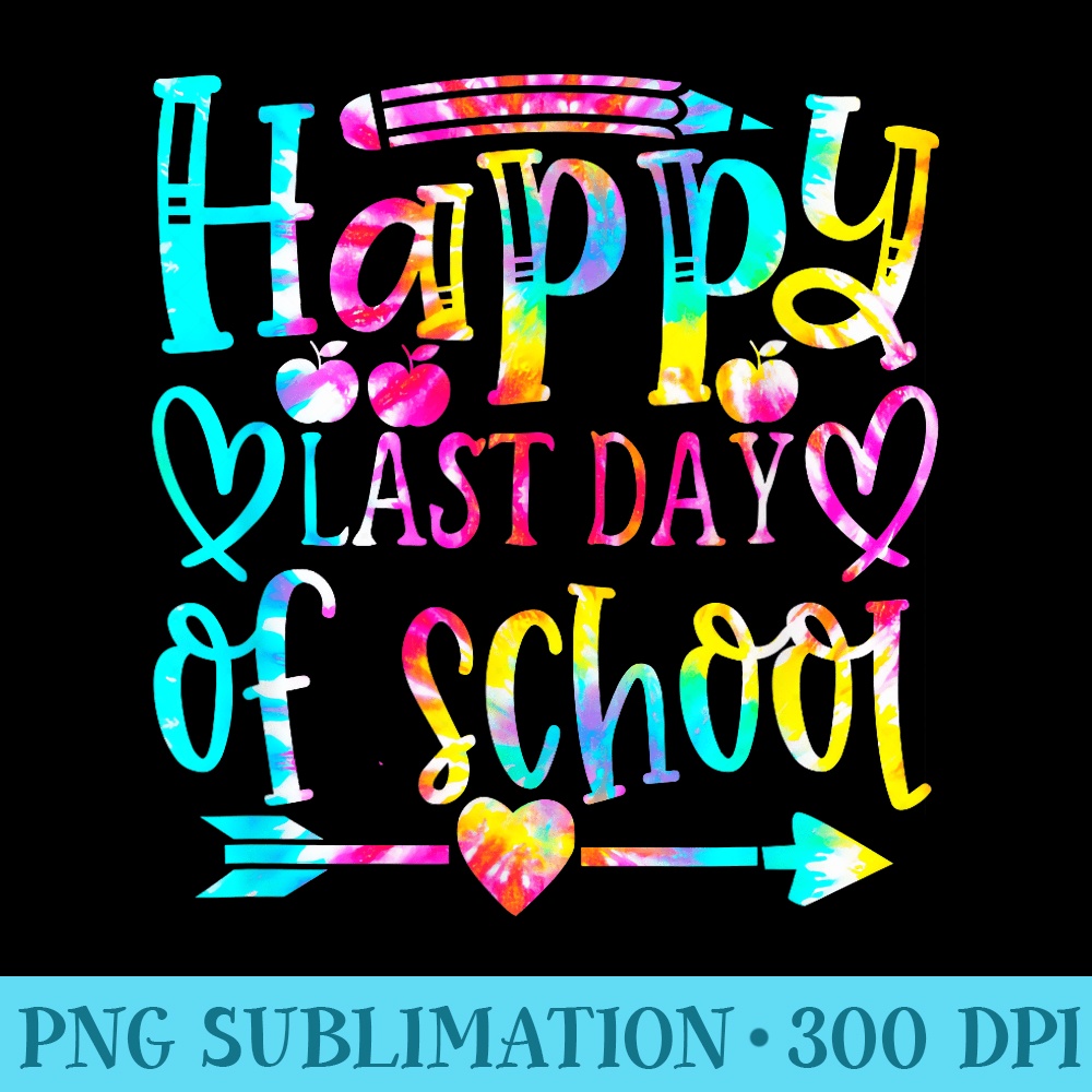Tie Dye Happy Last Day of School Teacher Student Grad - PNG Clipart Download - Enhance Your Apparel with Stunning Detail
