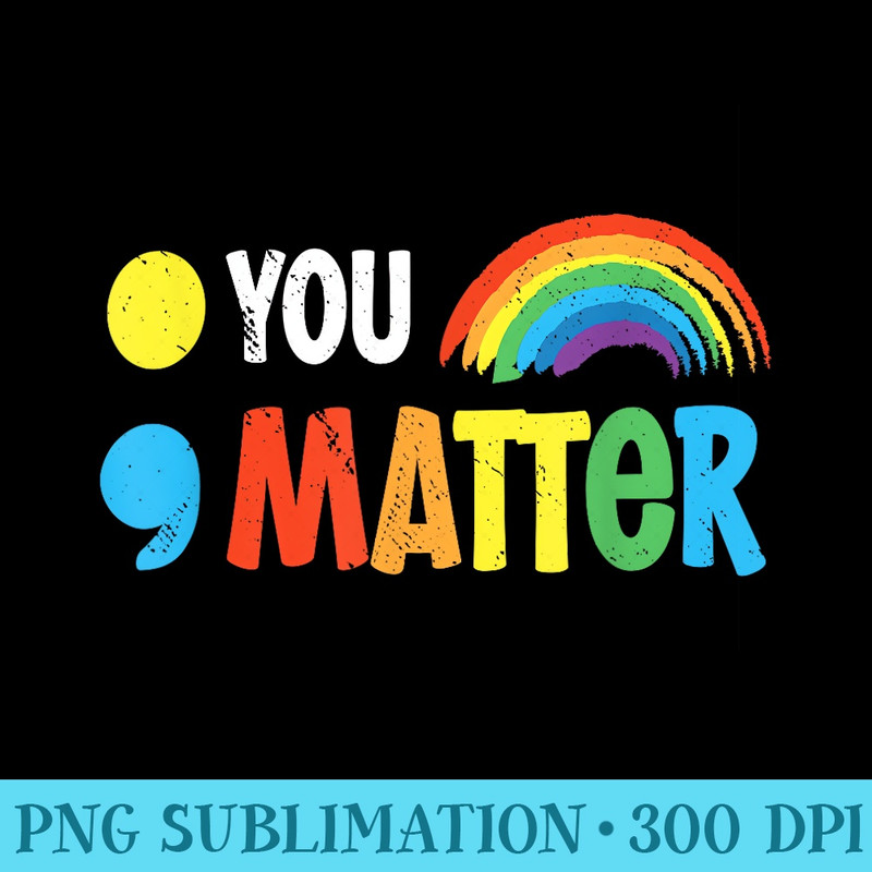 You Matter Semicolon Mental Health Warrior Solidarity - PNG File Download - Vibrant and Eye-Catching Typography