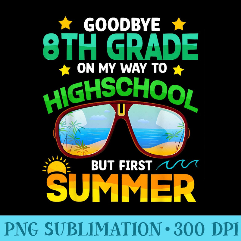8th Grade Way To High School Grade First Summer Graduation - Shirt Illustration PNG - Eco Friendly And Sustainable Digital Products