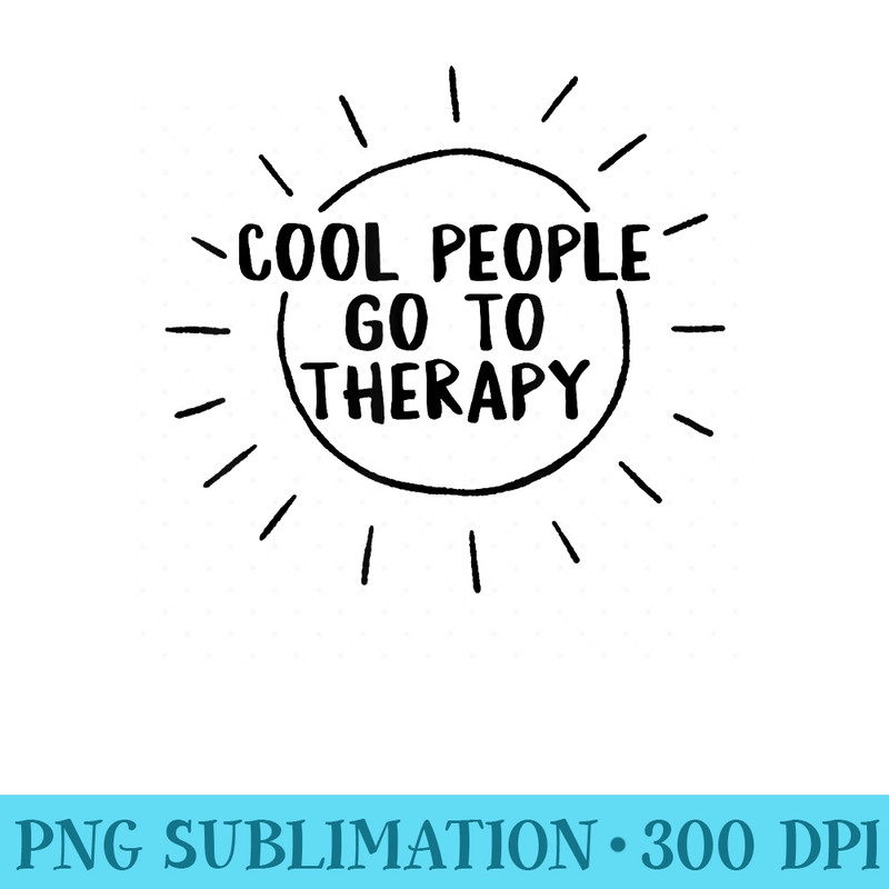 Mental Health Cool People Go To Therapy Awareness Therapist - Transparent Shirt Design - Perfect for Creative Projects