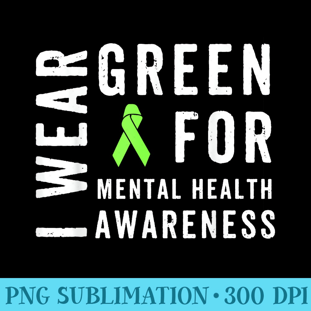I Wear Green For Mental Health Awareness Month - PNG Download Gallery - Add a Festive Touch to Every Day