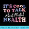 Its Cool To Talk About Mental Health Awareness - Sublimation graphics PNG - High Resolution And Print-Ready Designs