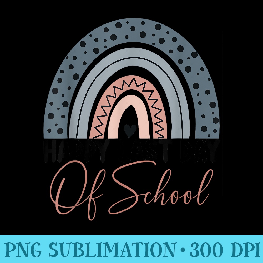 Happy Last Day Of School Teacher Student Rainbow Graduation - PNG Art Files - Premium Quality PNG Artwork