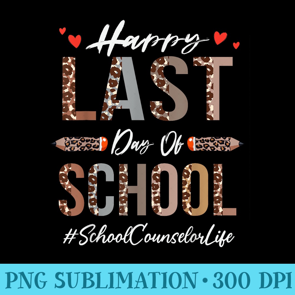 School Counselor Happy Last Day Of School Funny Leopard - PNG Download Database - Stunning Sublimation Graphics