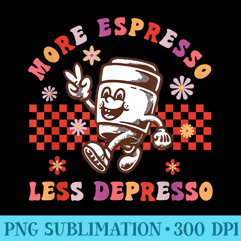 Coffee Lover, More Espresso Less Depresso, Mental Health HH - PNG Download Vector - Fashionable and Fearless