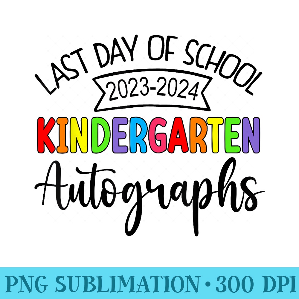 2024 Last Day of School Autograph kindergarten Graduation - Download PNG Files - Revolutionize Your Designs