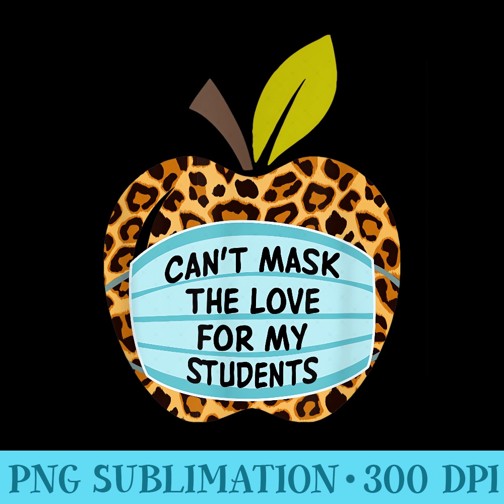 Cant Mask My Love Of Teaching Back To School Teachers - High Quality PNG files - Create with Confidence