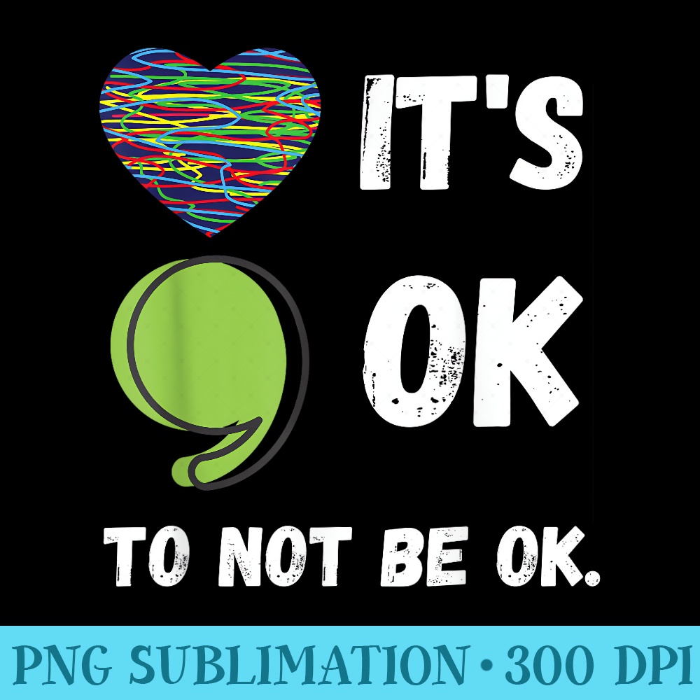 Its Okay To Not Be Okay Mental Health Awareness Depression - Fashionable Shirt Design - Quick And Seamless Download Process