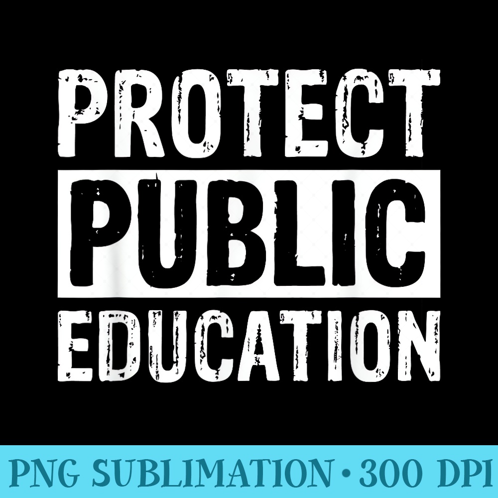Protect Public Education - High Resolution Shirt PNG - Perfect for Creative Projects