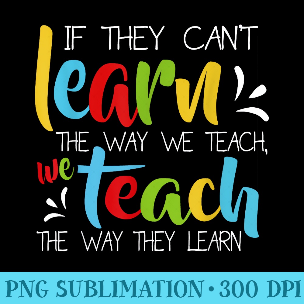 If They Cant Learn The Way We Teach Cute Special Ed School - Transparent PNG Download - Boost Your Success with this Inspirational PNG Download