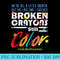 Broken Crayons Still Color Mental Health Awareness - Download PNG images - Perfect for Sublimation Mastery