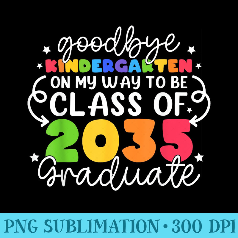 Goodbye kindergarten On My Way To Be Class Of 2034 PreK - PNG Download - Perfect for Creative Projects