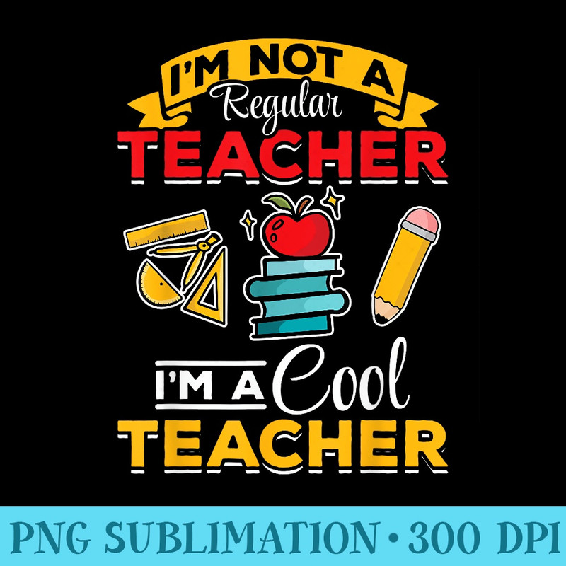 School Teacher Im not a regular teacher Im a cool teacher - Shirt Vector Illustration - Perfect for Creative Projects