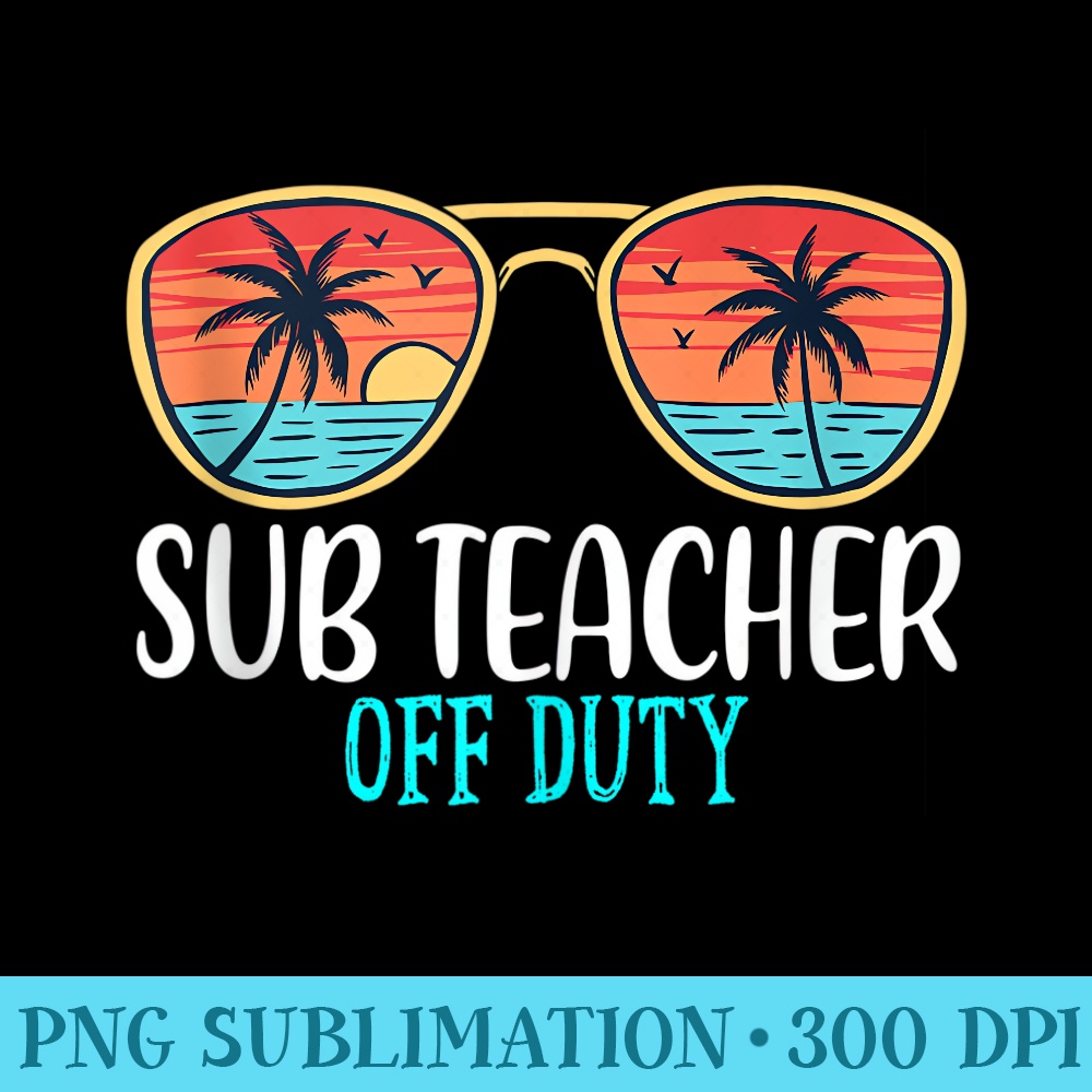 Sub Teacher Off Duty Happy Last Day Of School Summer 2021 - Shirt Mockup Download - Transform Your Sublimation Creations