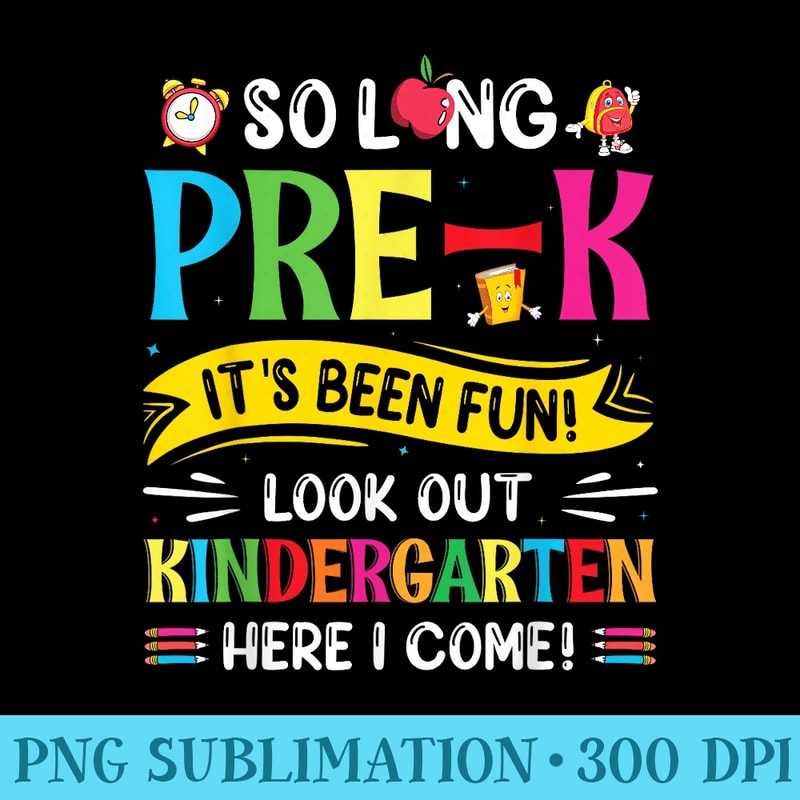 So Long Pre K Kindergarten Here Graduate First Day Of School - PNG Clipart Download - Lifetime Access To Purchased Files
