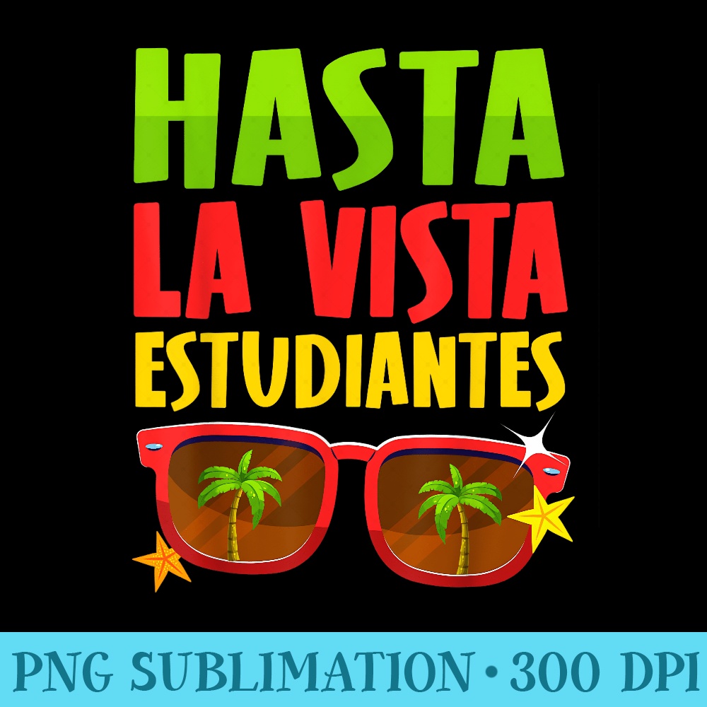 Hasta La Vista Estudiante Spanish Hispanic Retired Teacher - Transparent Shirt Design - Instantly Transform Your Sublimation Projects