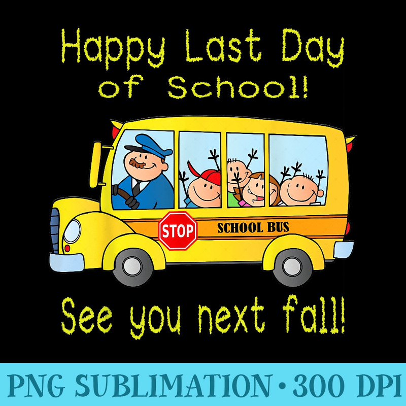 Happy Last Day of School Bus Driver Summer Vacation Student - Unique Sublimation PNG Download - Boost Your Success with this Inspirational PNG Download